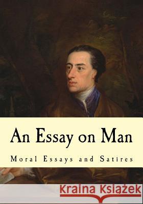 An Essay on Man: Moral Essays and Satires Alexander Pope 9781535093927 Createspace Independent Publishing Platform - książka