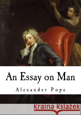 An Essay on Man: Moral Essays and Satires Alexander Pope 9781720705291 Createspace Independent Publishing Platform - książka