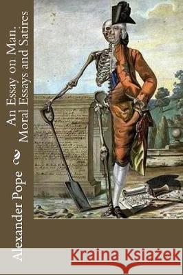 An Essay on Man. Moral Essays and Satires Alexander Pope Henry Morley 9781975774684 Createspace Independent Publishing Platform - książka