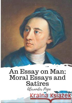 An Essay on Man; Moral Essays and Satires Alexander Pope 9781986734882 Createspace Independent Publishing Platform - książka