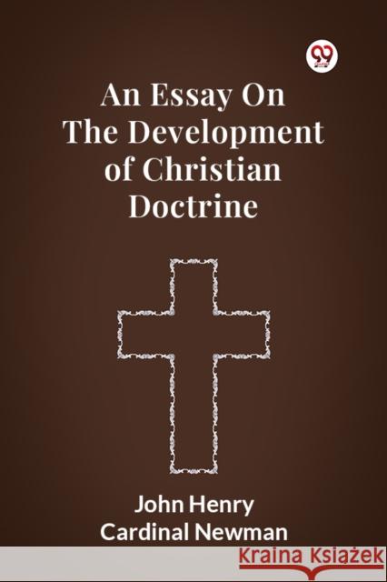An Essay On The Development Of Christian Doctrine John Henry Newman 9789369422104 Double 9 Books - książka