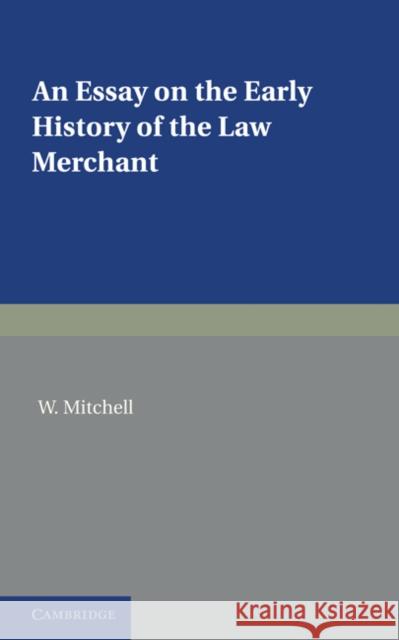 An Essay on the Early History of the Law Merchant W. Mitchell   9780521233231 Cambridge University Press - książka