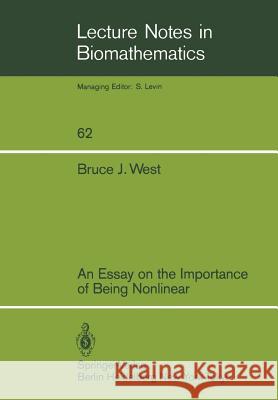 An Essay on the Importance of Being Nonlinear Bruce J. West 9783540160380 Springer - książka