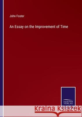 An Essay on the Improvement of Time John Foster 9783752581621 Salzwasser-Verlag - książka