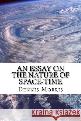An Essay on the Nature of Space-time: Including the Expanding Universe and Dark Energy Lacson, Sophie 9781533519955 Createspace Independent Publishing Platform - książka