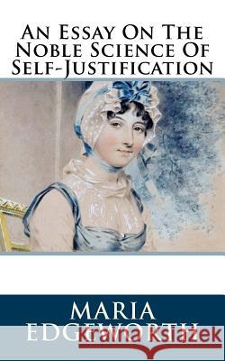 An Essay On The Noble Science Of Self-Justification Edgeworth, Maria 9781986405096 Createspace Independent Publishing Platform - książka