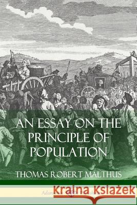 An Essay on the Principle of Population Thomas Robert Malthus 9781387767526 Lulu.com - książka