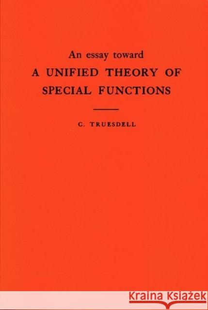 An Essay Toward a Unified Theory of Special Functions. (Am-18), Volume 18 Truesdell, Clifford 9780691095776 Princeton Book Company Publishers - książka