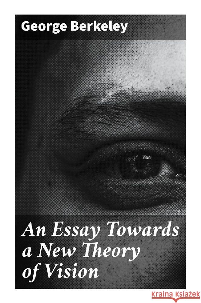 An Essay Towards a New Theory of Vision Berkeley, George 9788027292059 Good Press - książka