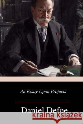 An Essay Upon Projects Daniel Defoe 9781977807755 Createspace Independent Publishing Platform - książka