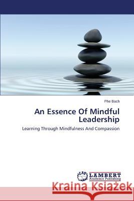 An Essence Of Mindful Leadership Bach Phe 9783659784125 LAP Lambert Academic Publishing - książka