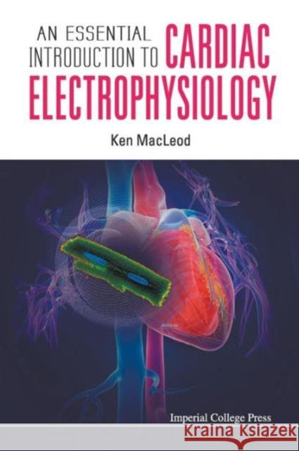 An Essential Introduction to Cardiac Electrophysiology MacLeod, Kenneth T. 9781908977359 World Scientific Publishing Company - książka