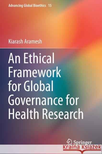 An Ethical Framework for Global Governance for Health Research Kiarash Aramesh 9783030311346 Springer - książka