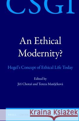 An Ethical Modernity?: Hegel's Concept of Ethical Life Today Jiř Chotas Tereza Matějčkov 9789004432574 Brill - książka