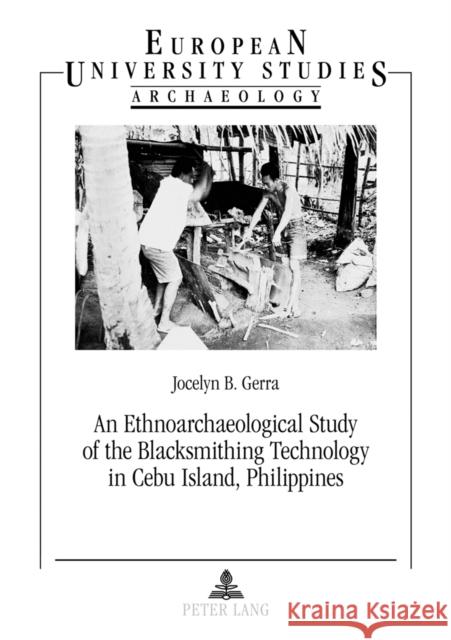 An Ethnoarchaeological Study of the Blacksmithing Technology in Cebu Island, Philippines Gerra, Jocelyn B. 9783631631102 Peter Lang GmbH - książka