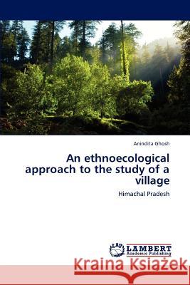 An ethnoecological approach to the study of a village Ghosh Anindita 9783659305320 LAP Lambert Academic Publishing - książka