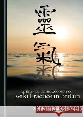 An Ethnographic Account of Reiki Practice in Britain Dori-Michelle Beeler 9781443899529 Cambridge Scholars Publishing - książka
