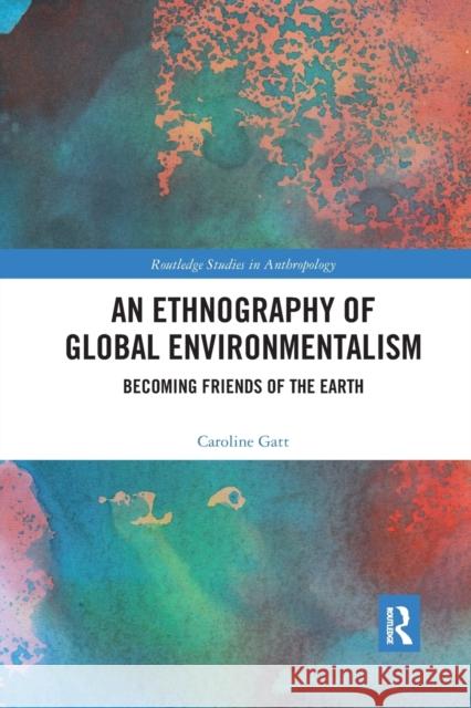 An Ethnography of Global Environmentalism: Becoming Friends of the Earth Caroline Gatt 9780367594206 Routledge - książka