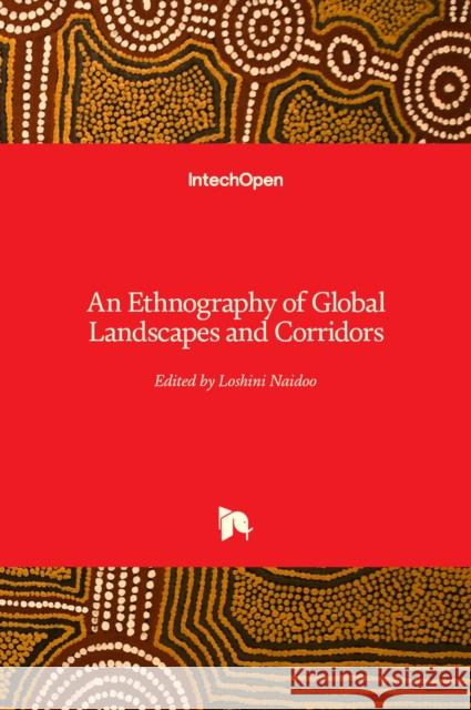 An Ethnography of Global Landscapes and Corridors Loshini Naidoo 9789535102540 Intechopen - książka