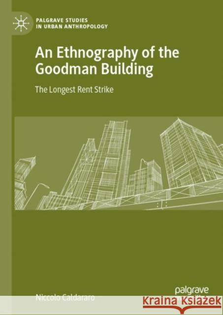 An Ethnography of the Goodman Building: The Longest Rent Strike Caldararo, Niccolo 9783030122843 Palgrave Macmillan - książka