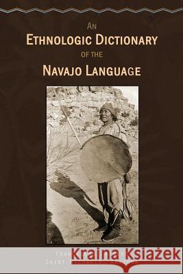 An Ethnologic Dictionary of the Navaho Language Arizona Franciscan Fath Sain Native Child Dinetah 9781514284940 Createspace - książka