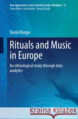 An Ethnological Study on Music and Rituals as a Key Expression of Modern Beliefs in European Culture Daniel Burgos 9783031544309 Springer - książka