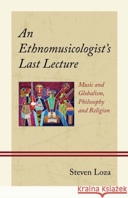 An Ethnomusicologist's Last Lecture Steven Loza 9781666932966 Lexington Books - książka