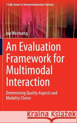 An Evaluation Framework for Multimodal Interaction: Determining Quality Aspects and Modality Choice Wechsung, Ina 9783319038094 Springer International Publishing AG - książka