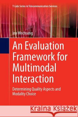An Evaluation Framework for Multimodal Interaction: Determining Quality Aspects and Modality Choice Wechsung, Ina 9783319355542 Springer - książka