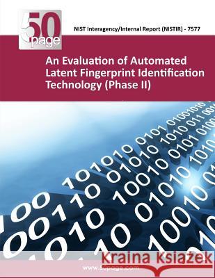 An Evaluation of Automated Latent Fingerprint Identification Technology (Phase II) Nist 9781493755462 Createspace - książka