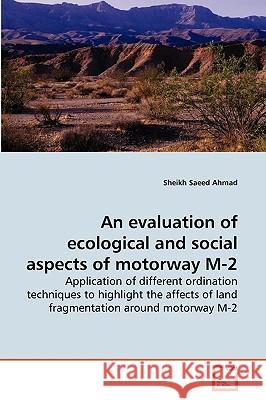 An evaluation of ecological and social aspects of motorway M-2 Sheikh Saeed Ahmad 9783639262452 VDM Verlag - książka