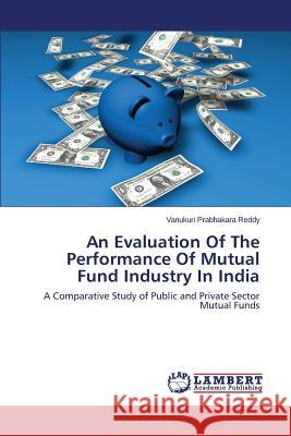 An Evaluation Of The Performance Of Mutual Fund Industry In India Prabhakara Reddy Vanukuri 9783659370861 LAP Lambert Academic Publishing - książka