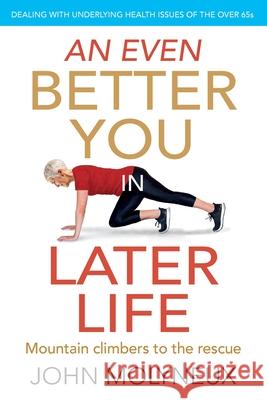 An Even Better You in Later Life: Dealing with underlying health issues of the over 65's John Molyneux 9781916127128 Moly Publishing - książka