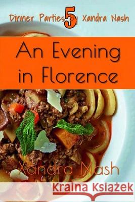 An Evening in Florence: Authentic Tuscan Menu & Recipes Xandra Nash 9781089005681 Independently Published - książka