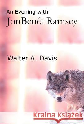 An Evening with JonBenet Ramsey Davis, Walter a. 9780595764686 Authors Choice Press - książka