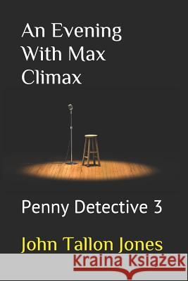 An Evening With Max Climax: Penny Detective 3 John Tallon Jones 9781507774243 Createspace Independent Publishing Platform - książka