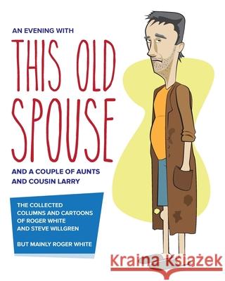 An Evening with This Old Spouse Roger White Steve Willgren 9780578388953 Rios Willgren Design - książka