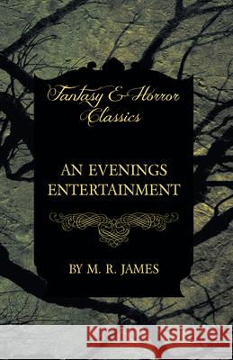 An Evenings Entertainment (Fantasy and Horror Classics) M. R. James 9781473305526 Fantasy and Horror Classics - książka