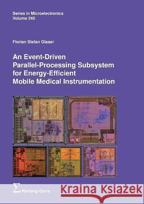 An Event-Driven Parallel-Processing Subsystem for Energy-Efficient Mobile Medical Instrumentation Florian Stefan Glaser, Luca Benini, Qiuting Huang 9783866287778 Hartung & Gorre - książka