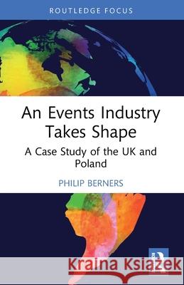 An Events Industry Takes Shape: A Case Study of the UK and Poland Philip (Edge Hotel School, University of Essex, UK) Berners 9781032684147 Routledge - książka