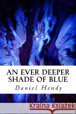 An Ever Deeper Shade of Blue Daniel Hendy 9781505370331 Createspace - książka