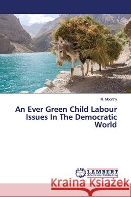 An Ever Green Child Labour Issues In The Democratic World Moorthy, R. 9786200082879 LAP Lambert Academic Publishing - książka