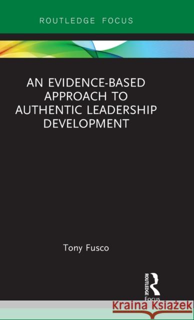 An Evidence-Based Approach to Authentic Leadership Development Tony Fusco 9781138732780 Routledge - książka