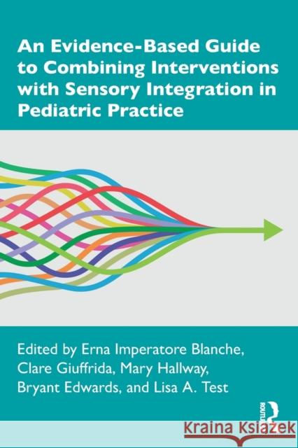 An Evidence-Based Guide to Combining Interventions with Sensory Integration in Pediatric Practice Erna Imperatore Blanche Clare Giuffrida Mary Hallway 9780367506889 Routledge - książka