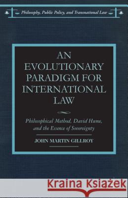 An Evolutionary Paradigm for International Law: Philosophical Method, David Hume, and the Essence of Sovereignty Gillroy, J. 9781137376626 Palgrave MacMillan - książka