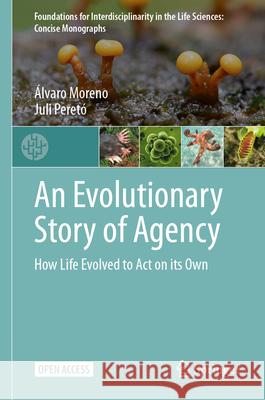 An Evolutionary Story of Agency: How Life Evolved to Act on Its Own ?lvaro Moreno Juli Peret? 9783032056436 Springer - książka