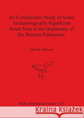 An Evolutionary Study of Some Archaeologically Significant Avian Taxa in the Quaternary of the Western Palaearctic  9781407300894 British Archaeological Reports - książka