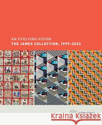 An Evolving Vision: The James Collection, 1997-2022 Ducey, Carolyn 9781735278438 International Quilt Museum - książka