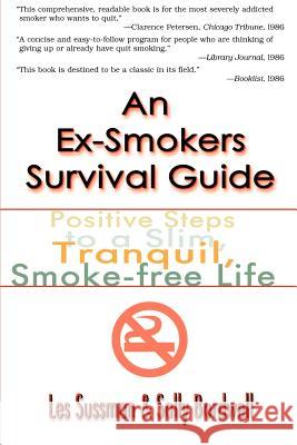An Ex-Smoker's Survival Guide: Positive Steps to a Slim, Tranquil, Smoke-Free Life Sussman, Les 9780595002474 iUniverse - książka