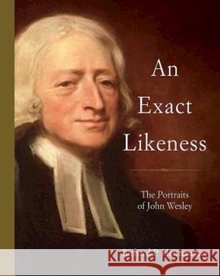 An Exact Likeness: The Portraits of John Wesley Richard P. Heitzenrater 9781501816604 Abingdon Press - książka
